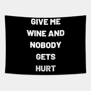 Give Me Wine And Nobody Gets Hurt - Funny Tapestry