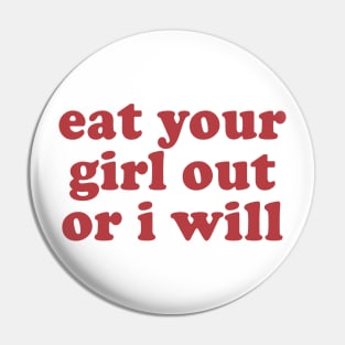 Funny eat your girl out or I will Pin