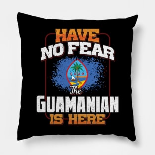 Guamanian Flag  Have No Fear The Guamanian Is Here - Gift for Guamanian From Guam Pillow