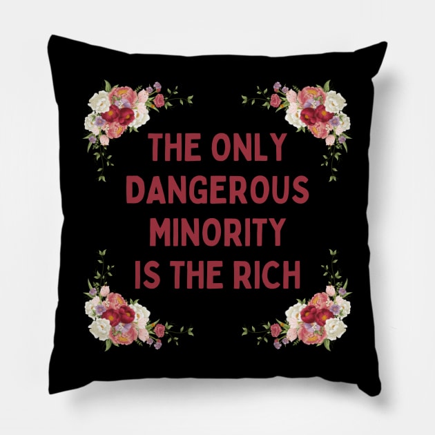 The Only Dangerous Minority Is The Rich Pillow by Dream Station