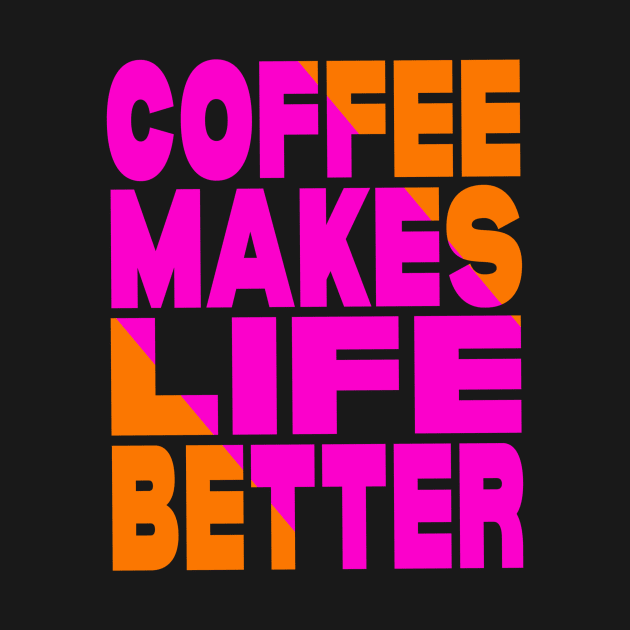 Coffee makes life better by Evergreen Tee