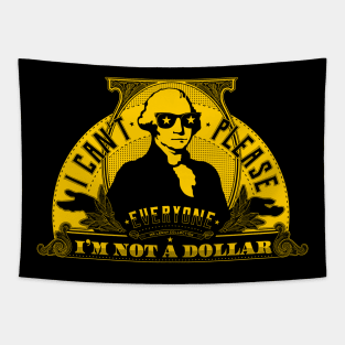 I can't please everyone. I'm not a dollar! Tapestry