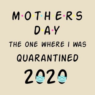 Mothers Day - The One I Was Quarantined 2020 Funny Quote Artwork T-Shirt