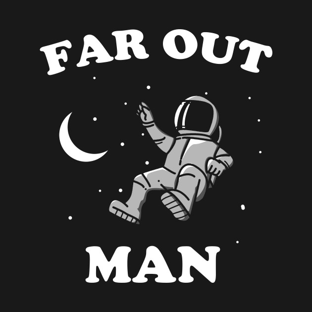 Far Out Man - Space - Phone Case