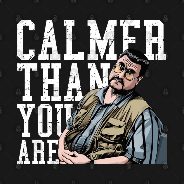 Calmer Than You Are - Walter Sobchak by MIKOLTN