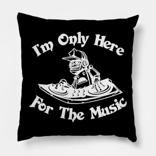 Im Only Here for the Music Pillow