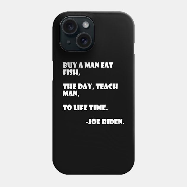 Teach a man to joe biden Phone Case by psanchez