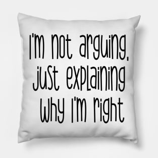 I'm not arguing just explaining why I'm right Pillow