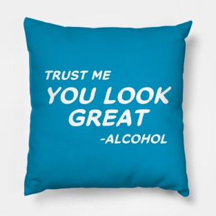 Trust Me You Look Great - Alcohol #2 Pillow