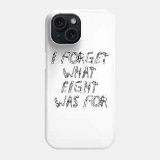 I Forget What Eight Was For ??? Phone Case
