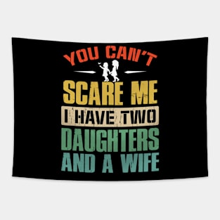 You Can't Scare Me I Have Two Daughters And A Wife Tapestry