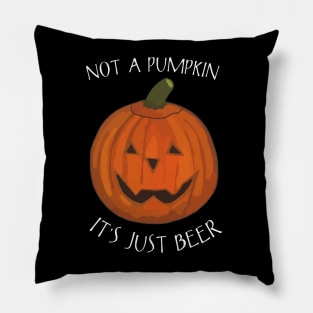 Not A Pumpkin It's Just Beer (Belly) - Funny Halloween Saying Pillow