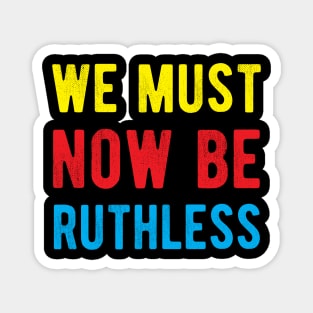 We Must Now Be Ruthless Feminism rgb sent me Magnet