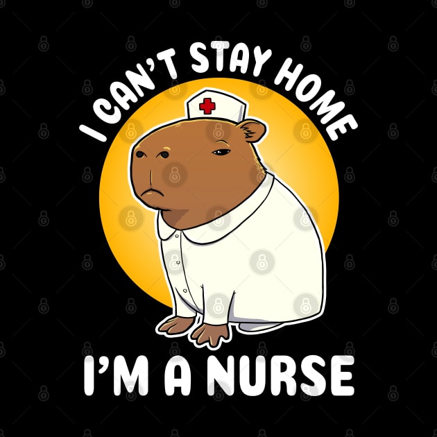 I can't stay home I'm a nurse Capybara Nurse Costume by capydays