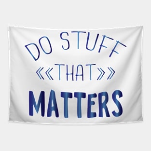 Do Stuff that Matters Tapestry