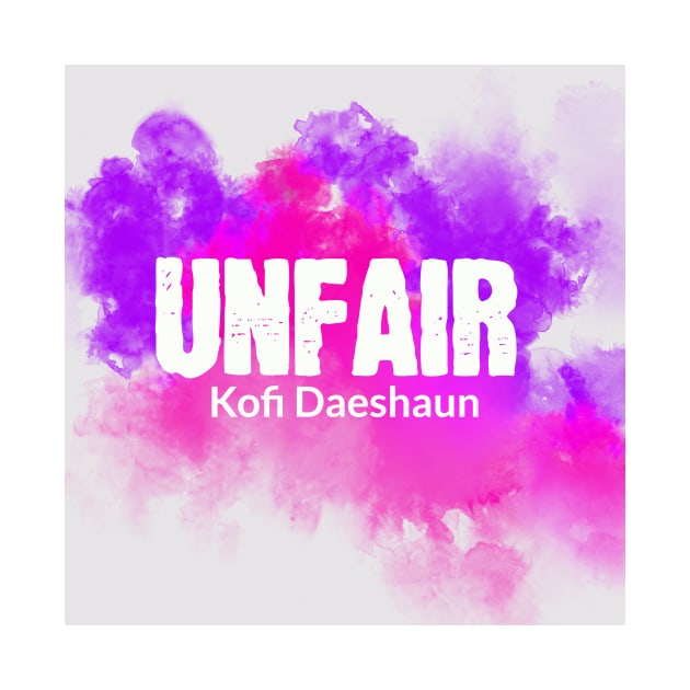 Unfair by Kofi Daeshaun