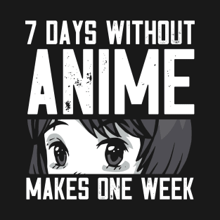 7 Days Without Anime Makes One Week T-Shirt