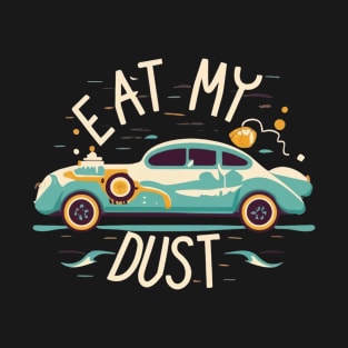 Eat My Dust - Car Slogan Funny T-Shirt