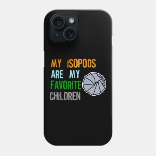 My Isopods are my Favorite Children Phone Case