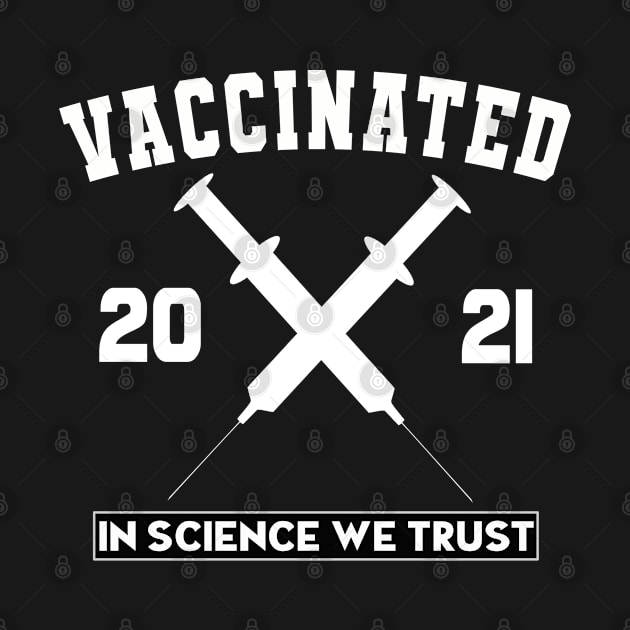 Vaccinated 2021 In Science We Trust Black and White Text Based Design by PsychoDynamics