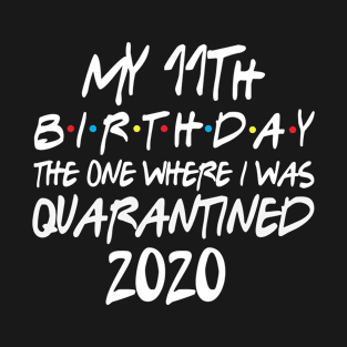 My 11th birthday 2020 The One Were I Was Quarantined T-Shirt