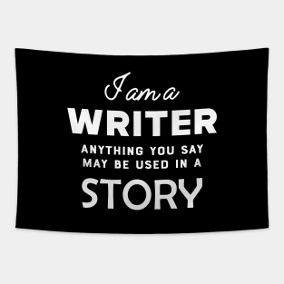 Writer - I am a writer anything you say may used in a story Tapestry