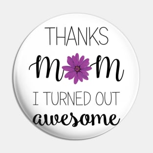 Thanks Mom I Turned Out Awesome - mom gifts Pin