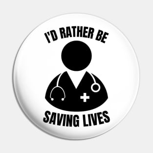 i'd rather be saving lives funny doctor Pin