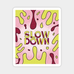 Slow Down Magnet