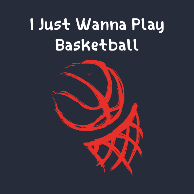 I JUST WANNA PLAY BASKETBALL by Chichid_Clothes