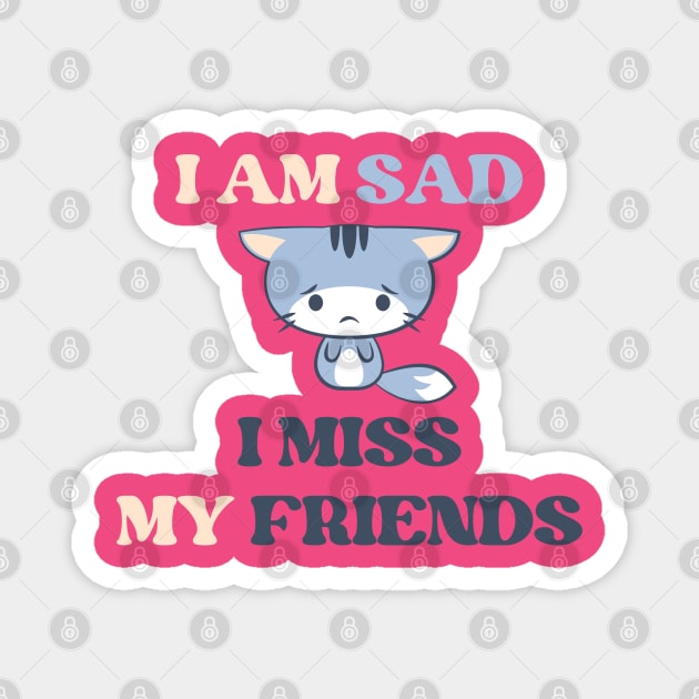 I am sad i miss my friends Magnet by REAGGNER