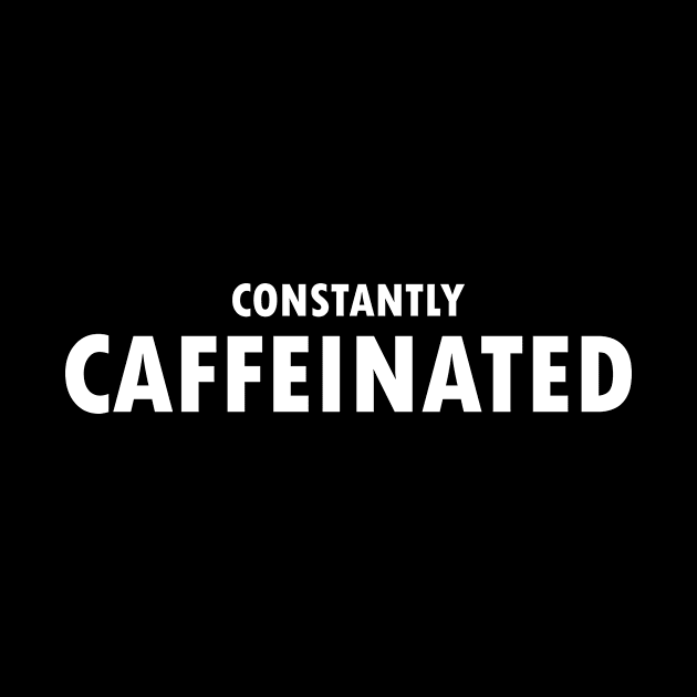 Constantly Caffeinated by Magniftee