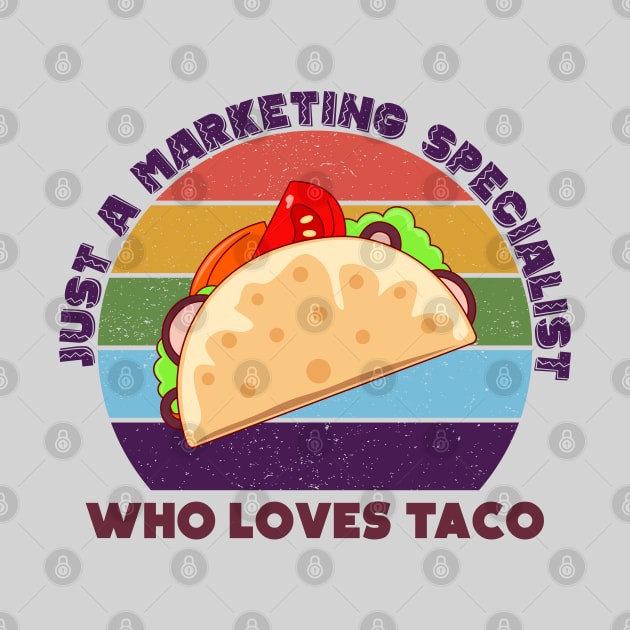 Just a marketing specialist who loves taco, marketing specialist job, marketing specialist humor, marketing specialist joke, marketing specialist meme, by WorldOfMine