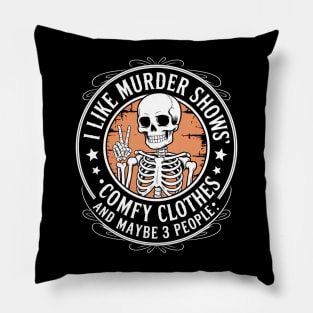 I Like Murder Shows Maybe 3 People Skull Funny Skeleton Joke Pillow