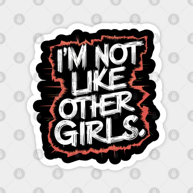 I'm Not Like Other Girls Magnet by Abdulkakl