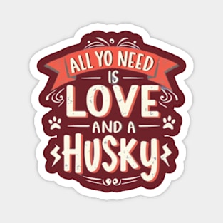 All You Need Is Love And A husky Magnet