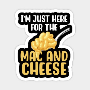 I'm Just Here For The Mac & Cheese Magnet