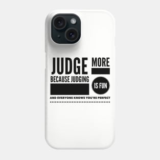 Judge more everybody knows you are perfect Phone Case