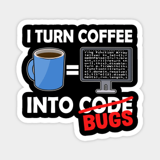 I Turn Coffee Into Code Bugs Funny Coder Nerd Gift Magnet