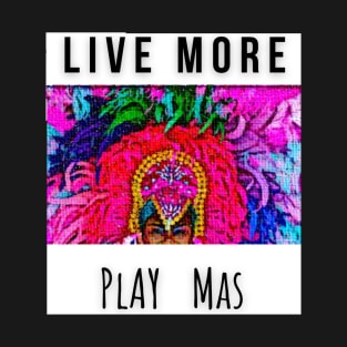 LIVE MORE | PLAY MAS T-Shirt