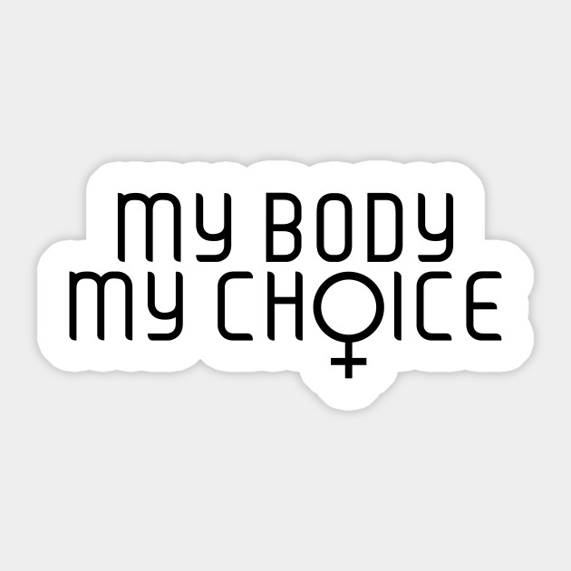 My Body My Choice Feminism Sticker Teepublic