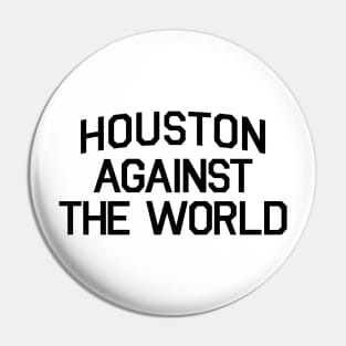 HOUSTON AGAINST THE WORLD Pin