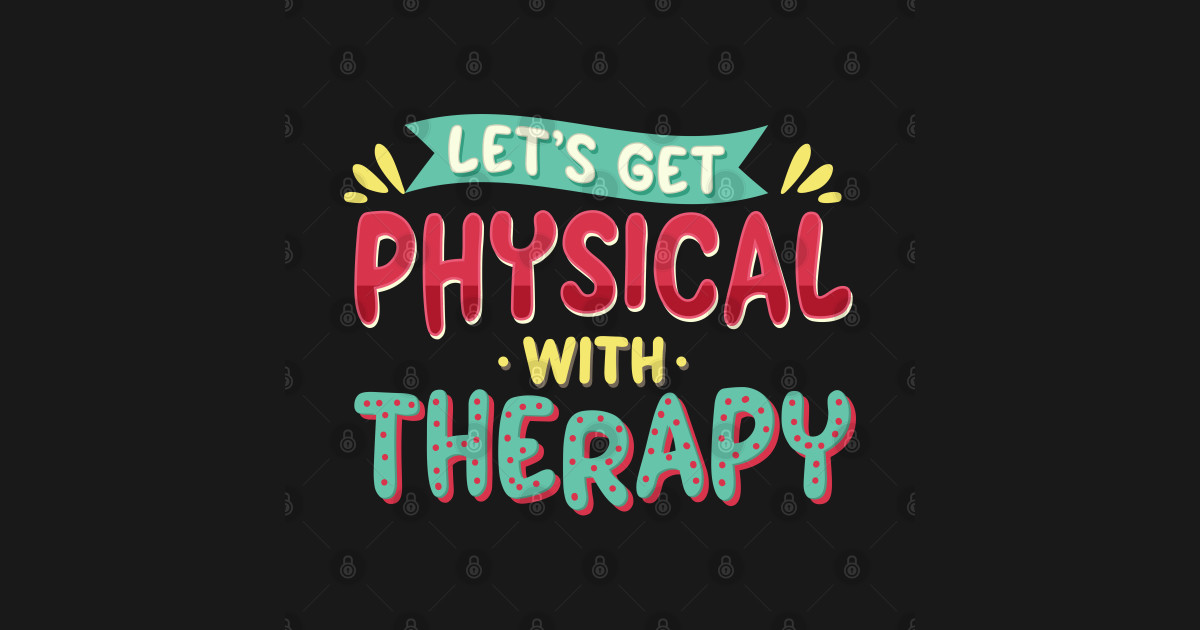 Lets Get Physical Therapist T Physical Therapy Pt Month Design