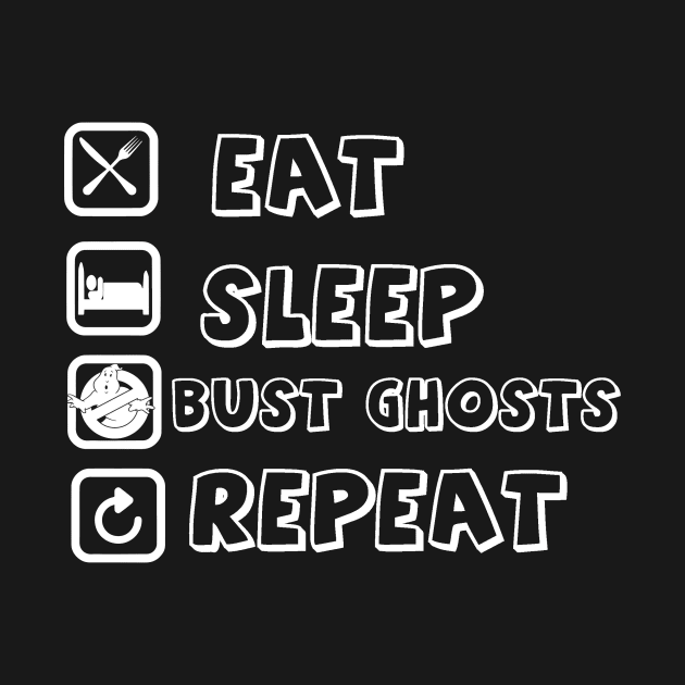 Eat, Sleep, Bust Ghosts, Repeat by GBD Media