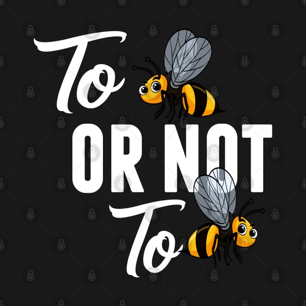 Bee  TO BEE OR NOT TO BEE by MYFROG