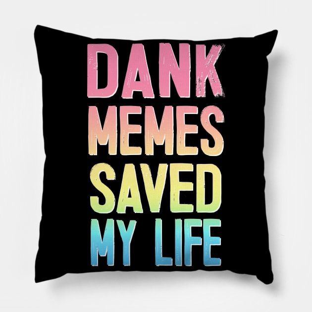 Dank Memes Saved My Life Pillow by DankFutura