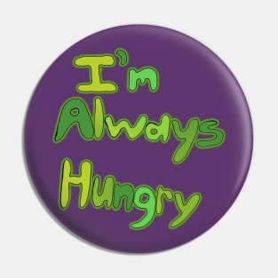 I'm Always Hungry Pin