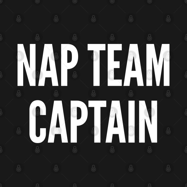 Silly Cute - Nap Team Captain - Funny joke Statement Humor Slogan Quotes Saying by sillyslogans