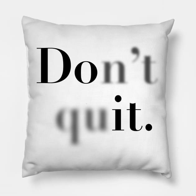 Don't quit. Pillow by Designograph