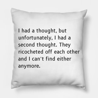 Ricocheted Thoughts Shirt - Funny Lost Thoughts Tee, Humorous Quote Shirt, Unique Gift for Absent-Minded Friends Pillow